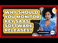 Why Should You Monitor Key SaaS Software Releases?