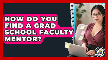 How Do You Find A Grad School Faculty Mentor? - Grad School Mindset