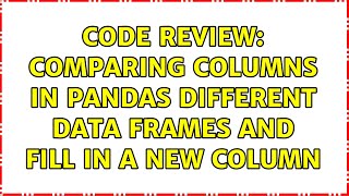 Code Review: Comparing columns in pandas different data frames and fill in a new column