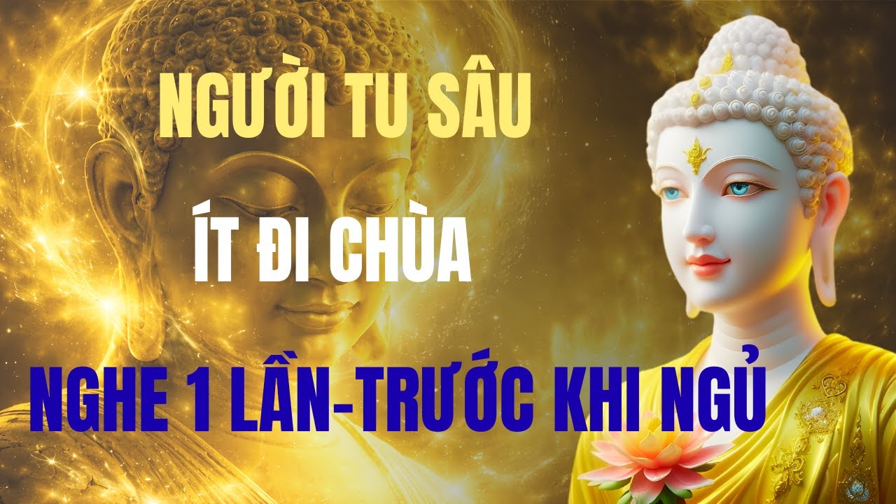 NGƯỜI TU SÂU ÍT ĐI CHÙA ? SỰ THẬT KHÓ NGHE VỀ ĐI CHÙA-  TU TRONG TÂM