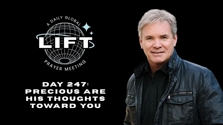 LIFT Daily Prayer: Day 247: Precious Are His Thoughts Toward You  | Jack Hibbs