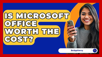 Is Microsoft Office Worth The Cost? - Be App Savvy