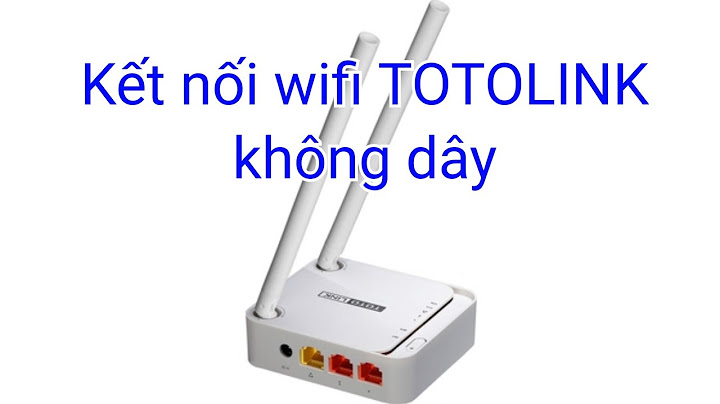Hướng dẫn cài đặt kích sóng wifi totolink n200re năm 2024