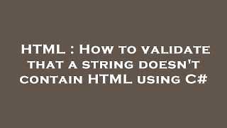 HTML : How to validate that a string doesn't contain HTML using C#