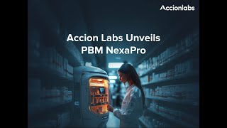 Accion Labs Launches PBM NexaPro: Revolutionizing Prescription Benefit Management with Innovation