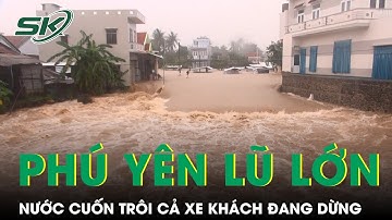 Kinh hãi cảnh tượng lũ dâng ngập ngang nhà dân ở Phú Yên cũ, nước cuốn trôi cả xe khách đang dừng