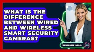 What Is The Difference Between Wired And Wireless Smart Security Cameras? - Emerging Tech Insider