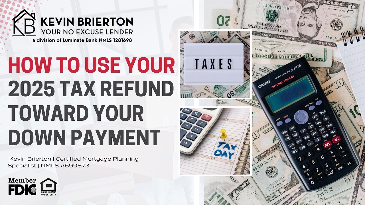 How to Use Your 2025 Tax Refund Toward Your Down Payment | Kevin Brierton