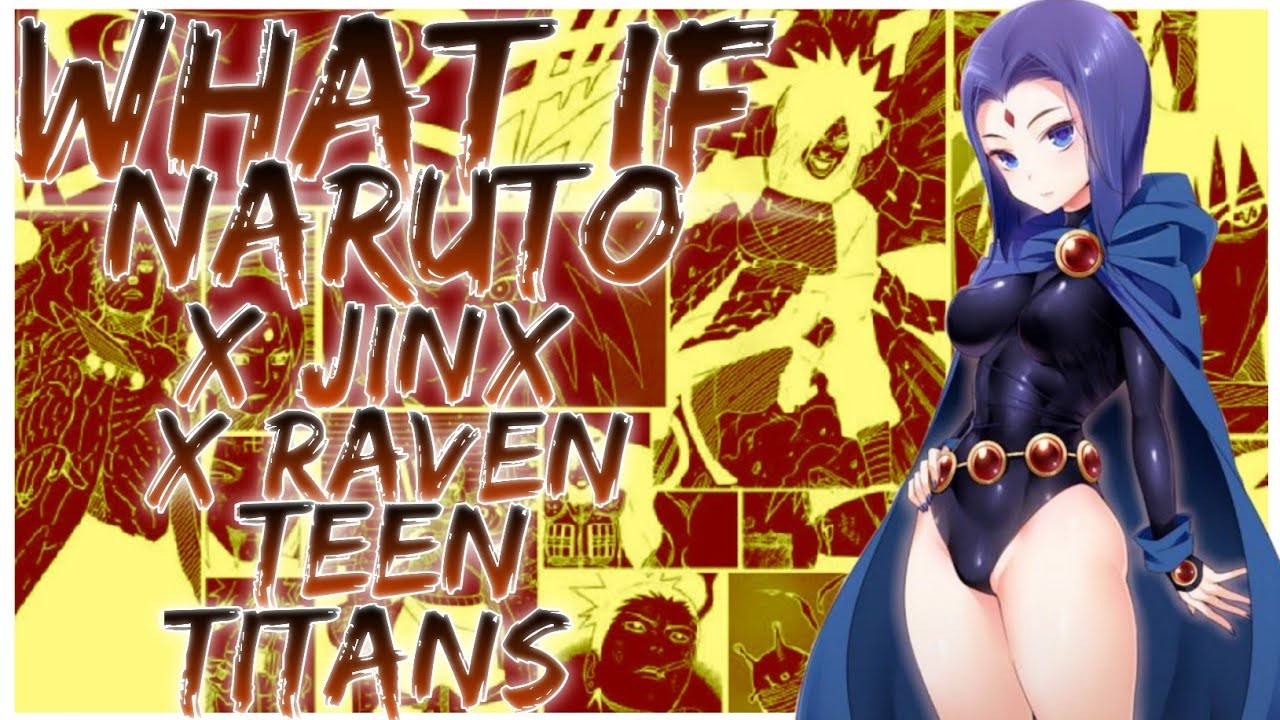 what if naruto x Jinx x raven teen titans