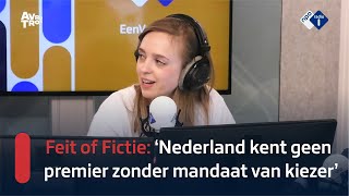 Feit of Fictie: Een premier die niet op de kieslijst stond, kennen we dat hier al? | NPO Radio 1