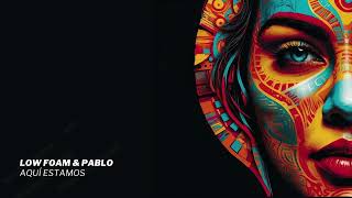 Low Foam Pablo - Aquí Estamos Extended Mix