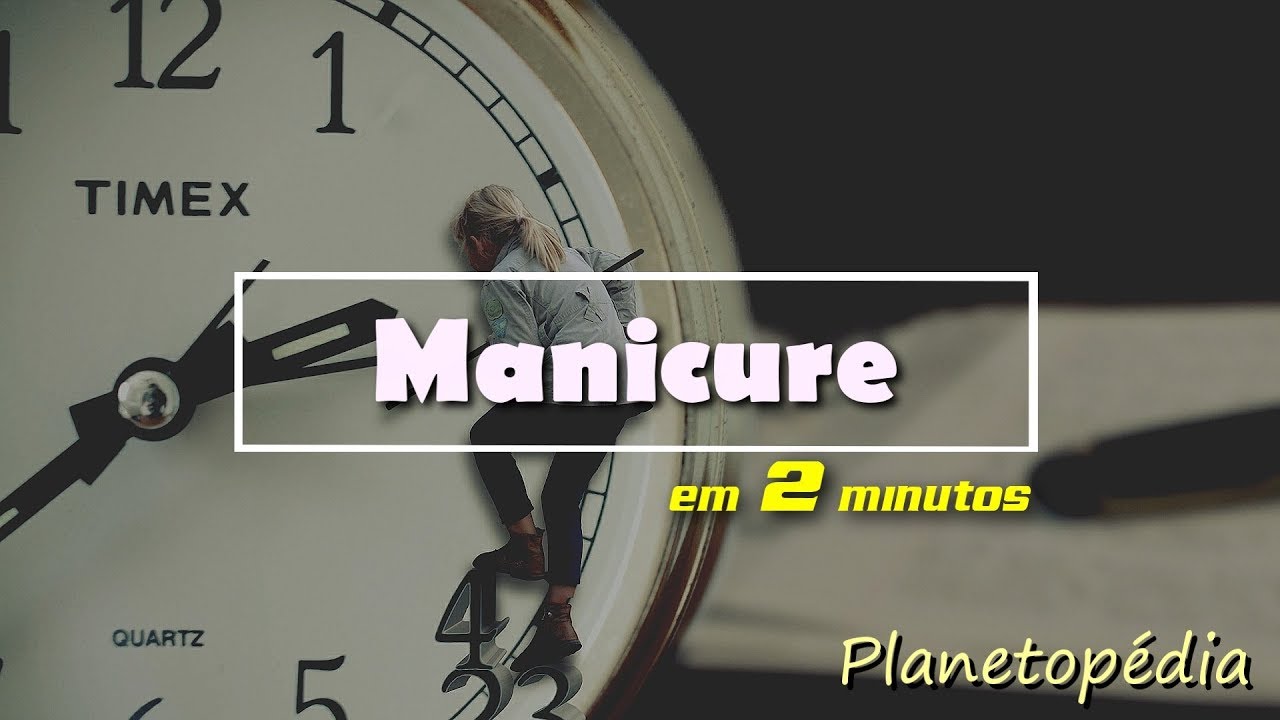 Manicure em 2 minutos - Planetopédia