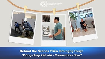 Behind the Scenes Triển lãm nghệ thuật "Dòng chảy kết nối - Connection flow"