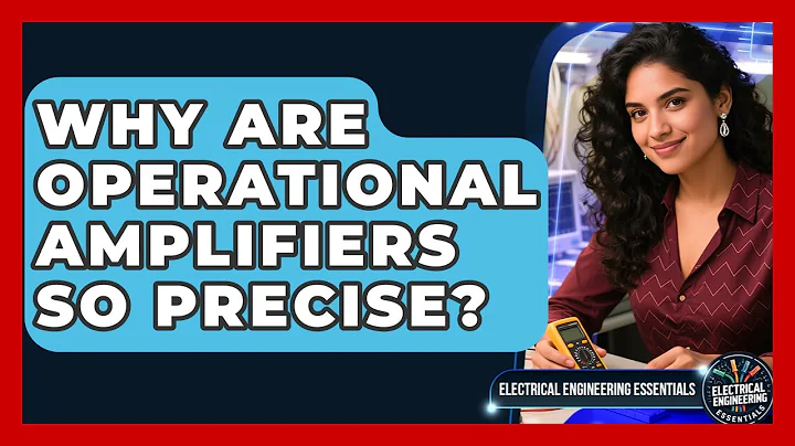 Why Are Operational Amplifiers So Precise? - Electrical Engineering Essentials