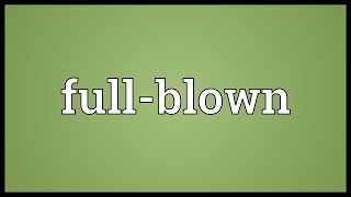 Full-blown Meaning
