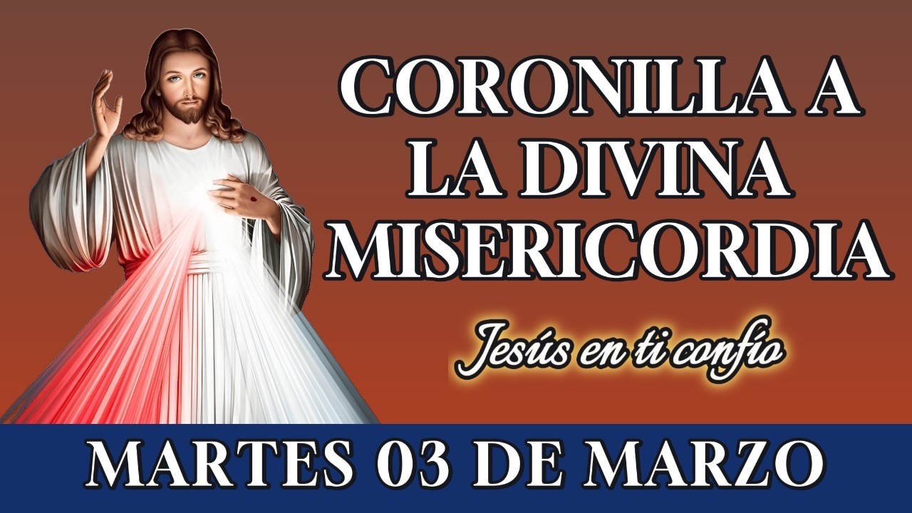 🙏 CORONILLA A LA DIVINA MISERICORDIA – ORACIÓN PARA PEDIR PROTECCIÓN – MARTES 03 DE MARZO