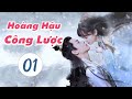 Phim Ngôn Tình Cổ Trang Ngọt Ngào 2021 | HOÀNG HẬU CÔNG LƯỢC - Tập 01 [Thuyết Minh]