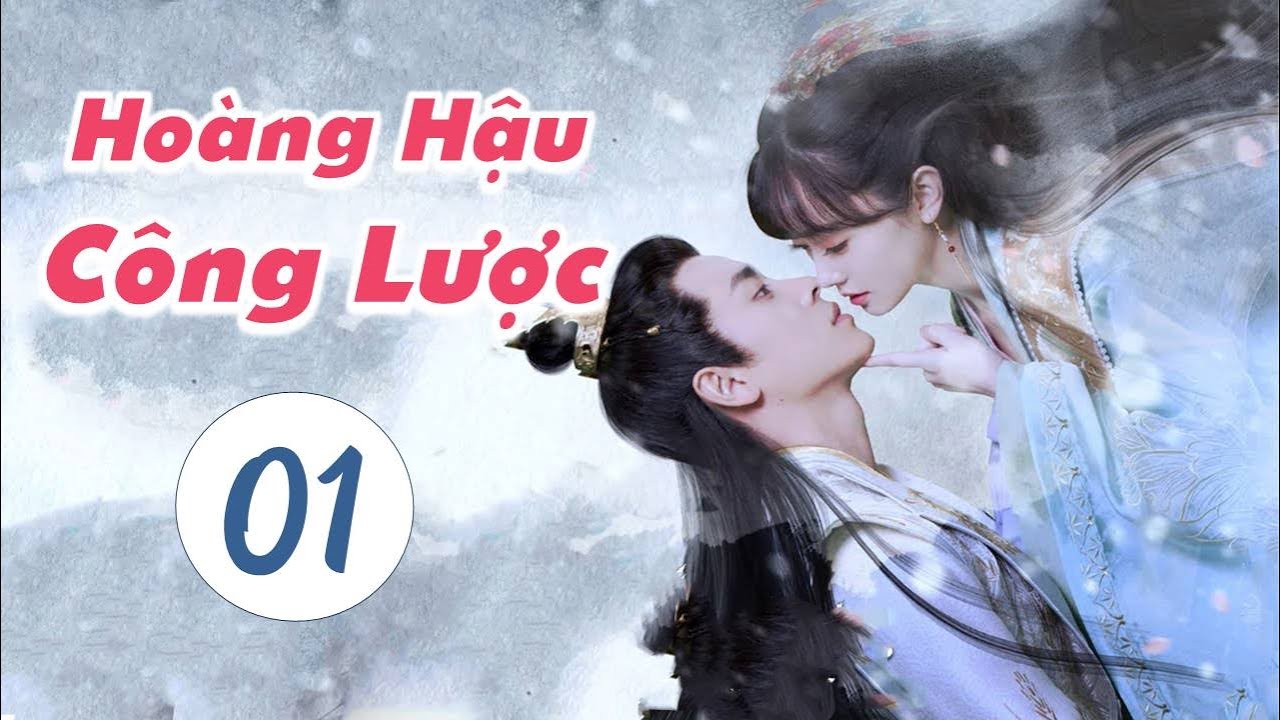 Phim Ngôn Tình Cổ Trang Ngọt Ngào 2021 | HOÀNG HẬU CÔNG LƯỢC – Tập 01 [Thuyết Minh]