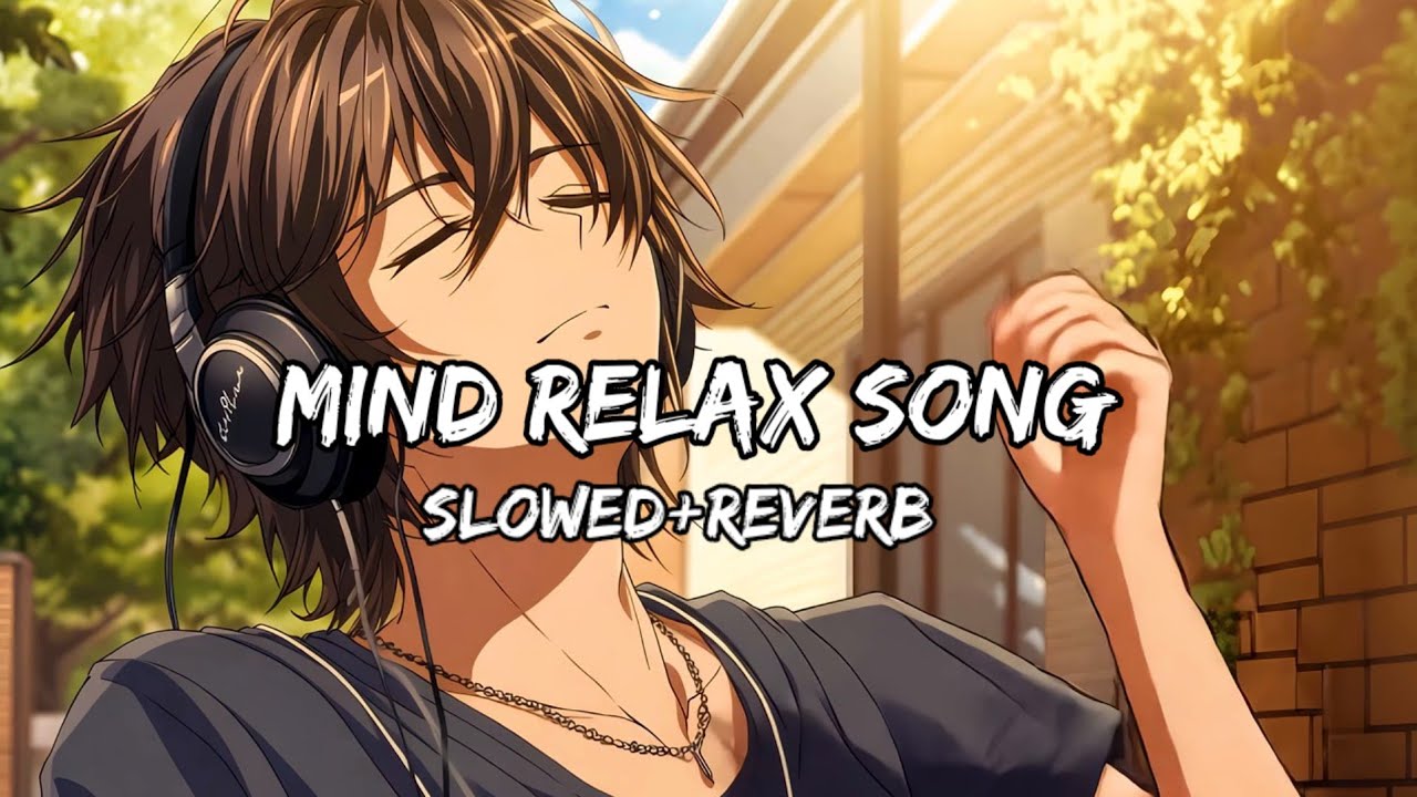 Mind Relax Song🎧 || Mind Relax Lofi Mashup🎧 || Slowed and Reverb || 