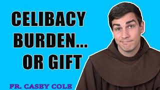 Celibacy Burden... Or Gift