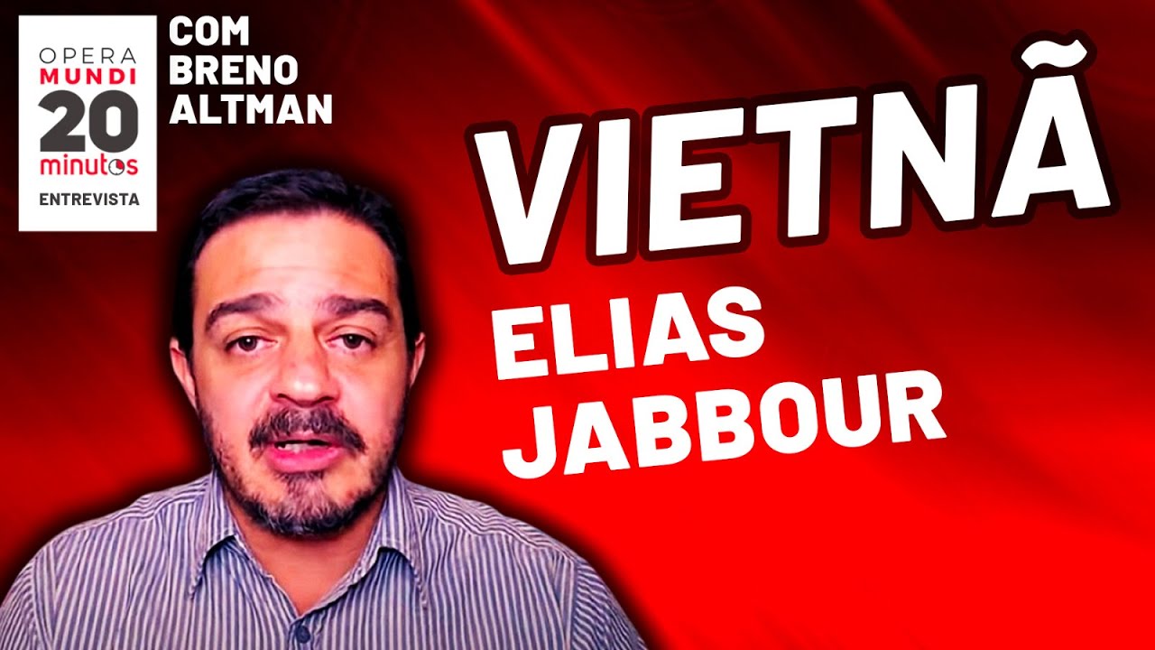 Elias Jabbour - Como está o Vietnã hoje - programa 20 Minutos