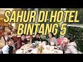 sahur di hotel bintang 5 ransvlog