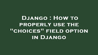 Django : How to properly use the "choices" field option in Django