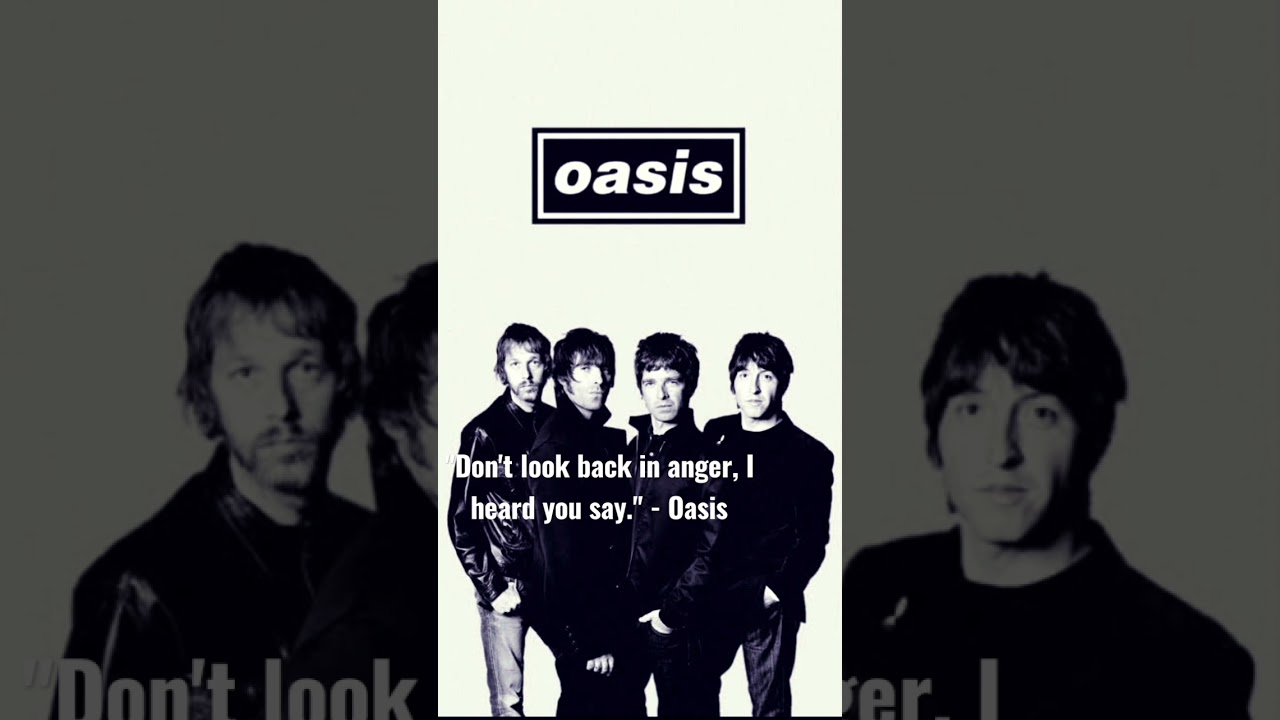 "Don't look back in anger, I heard you say." 