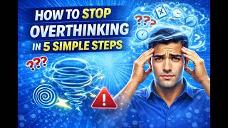 How to Stop Overthinking in 5 Simple Steps