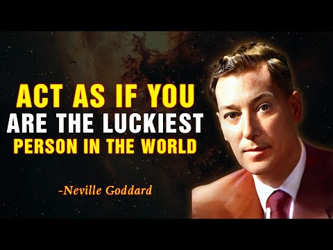 ACT AS IF YOU ARE THE LUCKIEST PERSON IN THE WORLD | NEVILLE GODDARD