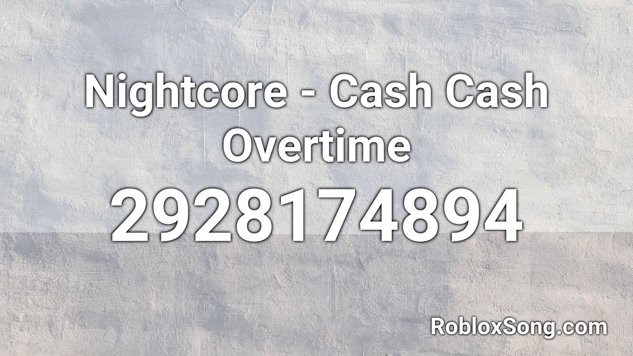 cash cash overtime id for roblox youtube