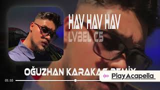 Lvbel C5 - Onlar Arkadan Havlarlar (Oğuzhan Karakaş Remix ) Hav Hav Hav V2 (Müziksiz / Acapella)