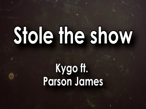 Kygo - Stole The Show Feat. Parson James (Lyrics Video)