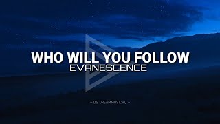 Evanescence - Who Will You Follow (Lyrics) | DS DreamMusicHQ