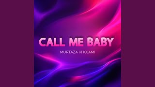 Call Me Baby - Murtaza Khojami