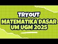 [10] TRYOUT DAN PEMBAHASAN MATEMATIKA DASAR UTUL UM UGM 2025 || Bagian Pertama