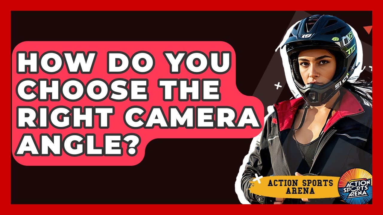How Do You Choose The Right Camera Angle? - Action Sports Arena