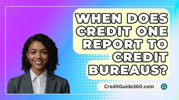 When Does Credit One Report to Credit Bureaus? - CreditGuide360.com
