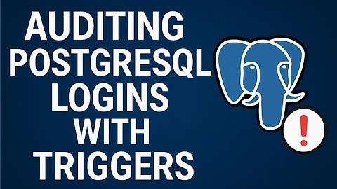 Auditing PostgreSQL Logins With Triggers