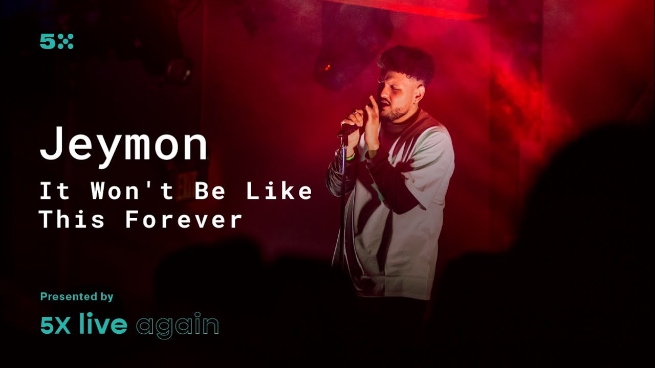 Jeymon - It Won't Be Like This Forever - 5X Live Again