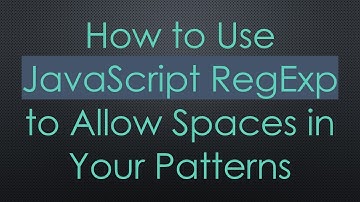 How to Use JavaScript RegExp to Allow Spaces in Your Patterns