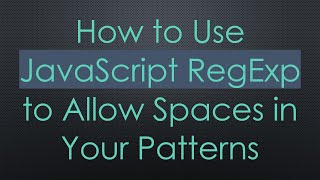 How to Use JavaScript RegExp to Allow Spaces in Your Patterns