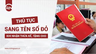 Pháp lý đất đai - Thủ tục sang tên sổ đỏ khi nhận thừa kế, tặng cho