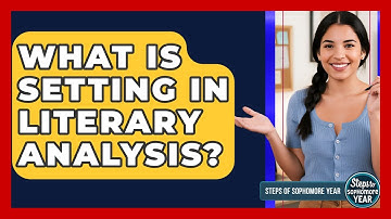 What Is Setting In Literary Analysis? - Steps to Sophomore Year