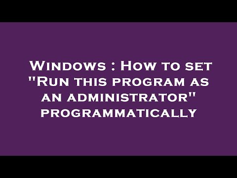 Windows : How to set "Run this program as an administrator" programmatically