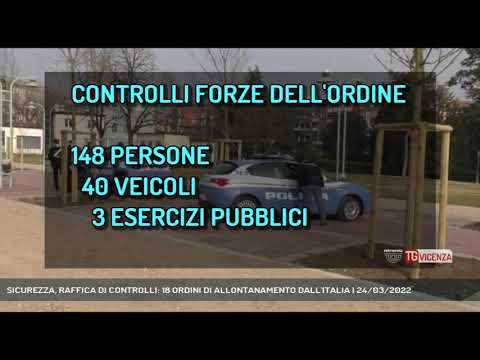 SICUREZZA, RAFFICA DI CONTROLLI: 18 ORDINI DI ALLONTANAMENTO DALL'ITALIA | 24/03/2022