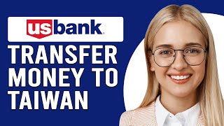 How To Transfer Money To Taiwan From The United States (How To Send Money to Taiwan From The US)