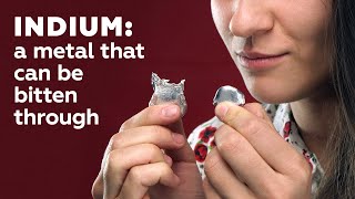 Indium: a metal that can be bitten through