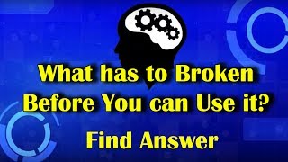 What has to Broken Before You can Use it? Riddles & Answers!