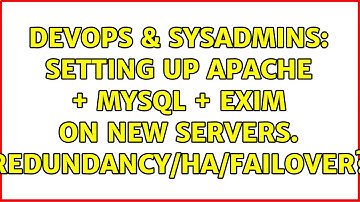 DevOps & SysAdmins: Setting up apache + mysql + exim on new servers. Redundancy/HA/Failover?